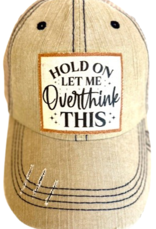 🧢 “Hold On, Let Me Overthink This” – Distressed Trucker Hat (#154) - Vintage Cottonwood